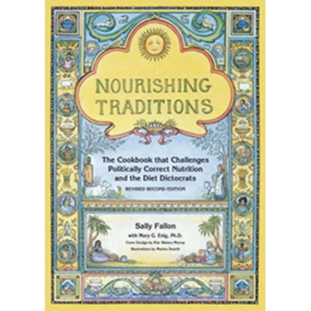 Nourishing Traditions: The Cookbook That Challenges Politically Correct Nutrition and the Diet Dictocrats (Revised)