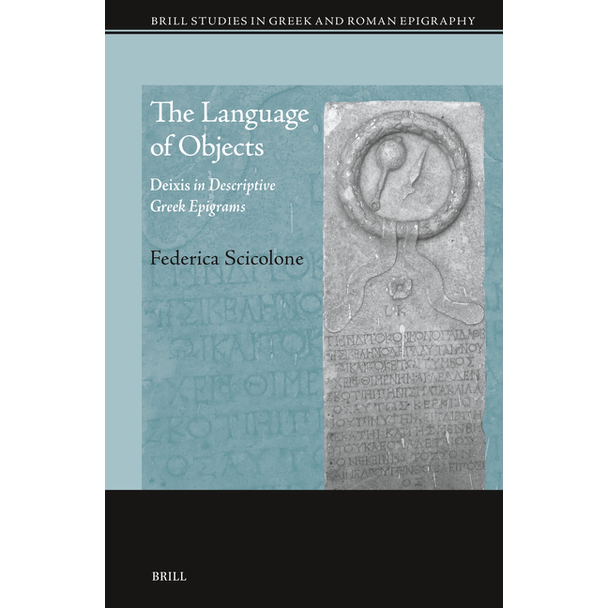 Brill Studies in Greek and Roman Epigrap The Language of Objects: Deixis in Descriptive Greek Epigrams, Book 18, (Hardcover)