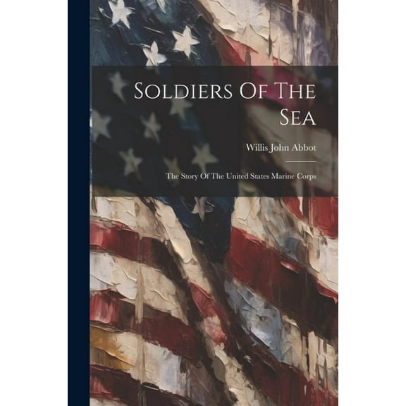 Soldiers Of The Sea: The Story Of The United States Marine Corps (Paperback)