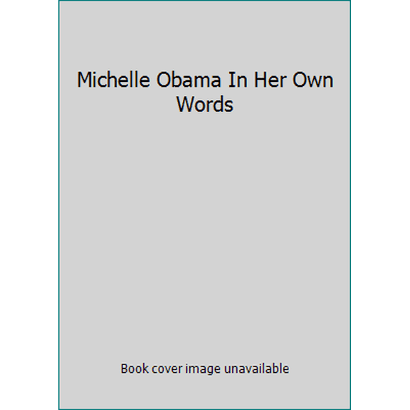 Pre-Owned Michelle Obama In Her Own Words (Hardcover) 1607518678 9781607518679
