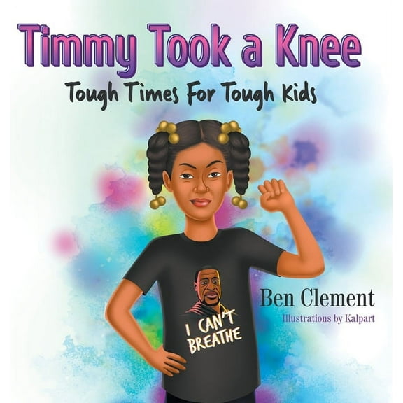 Timmy Took a Knee: Tough Times for Tough Kids (Hardcover)