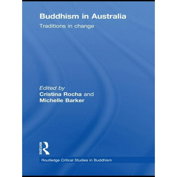 Routledge Critical Studies in Buddhism Buddhism in Australia: Traditions in Change, (Hardcover)