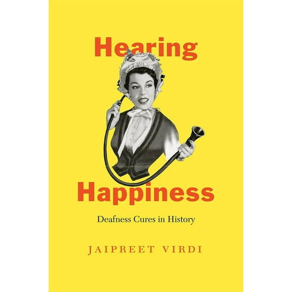 Hearing Happiness: Deafness Cures in History, (Paperback)
