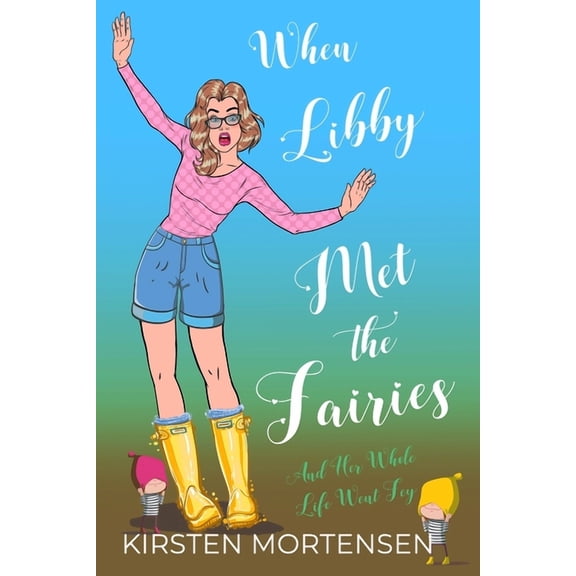 When Libby Met The Fairies And Her Whole Life Went Fey (Paperback)
