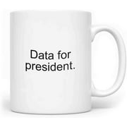 Data Analyst Gift Data For President Mug-Funny Coffee Mug For Women And Men-Fun Mugs-11 OZ-Cups For Women-Mugs For Women With Sayings