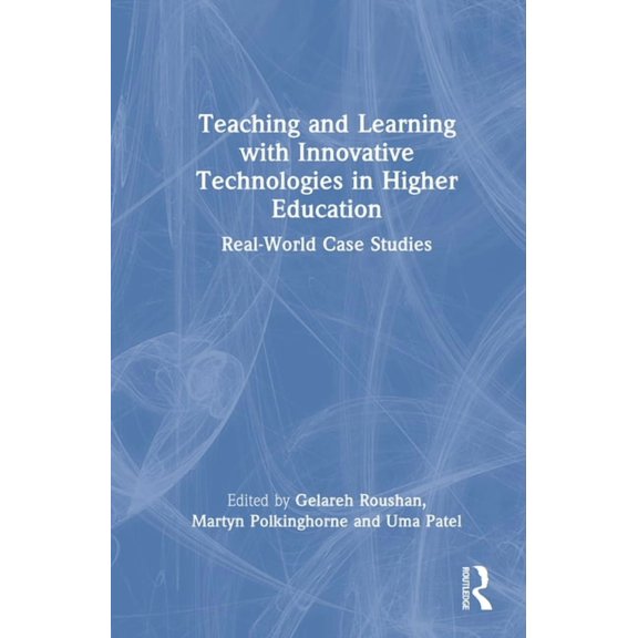 Teaching and Learning with Innovative Technologies in Higher Education: Real-World Case Studies, (Hardcover)
