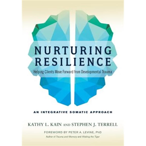 Pre-Owned Nurturing Resilience: Helping Clients Move Forward from Developmental Trauma-An Integrative Somatic Approach Paperback Kathy L. Kain, Stephen J. Terrell