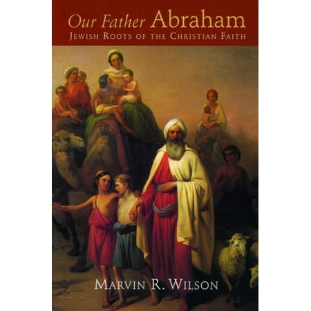 Our Father Abraham : Jewish Roots of the Christian Faith