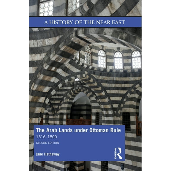 History of the Near East The Arab Lands Under Ottoman Rule: 1516-1800, (Hardcover)