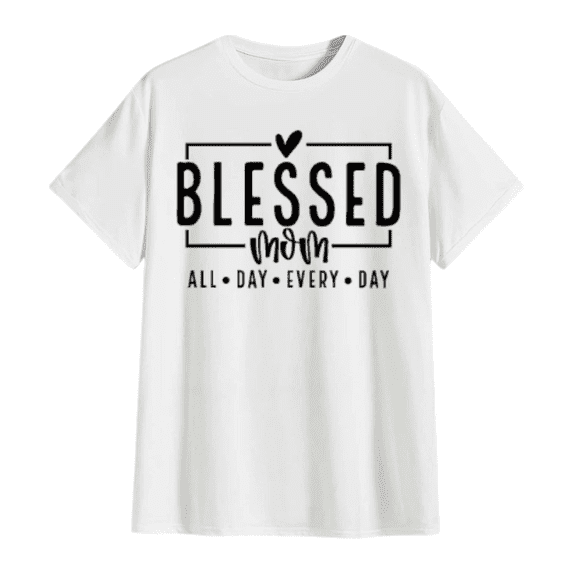 Blessed Mom All Day Every Day Graphic T Shirt Christian Gift Tee