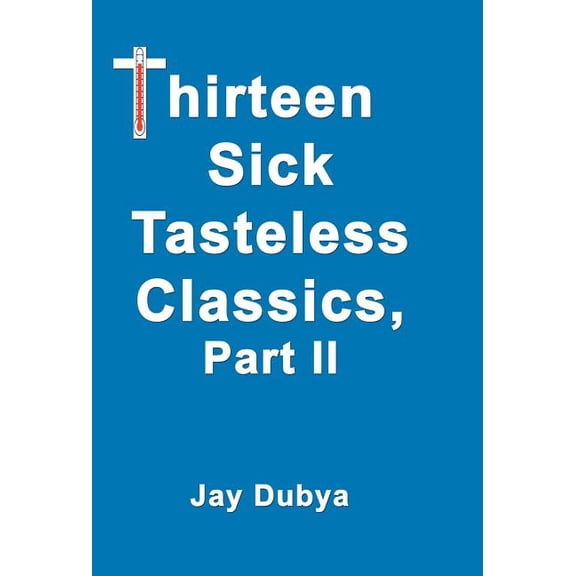 Thirteen Sick Tasteless Classics Part II, (Hardcover)