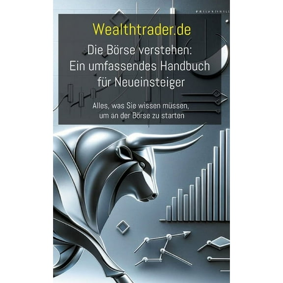 Die BÃ¶rse verstehen: Ein umfassendes Handbuch fÃ¼r Neueinsteiger: Alles, was Sie wissen mÃ¼ssen, um an der BÃ¶rse zu starte, (Paperback)