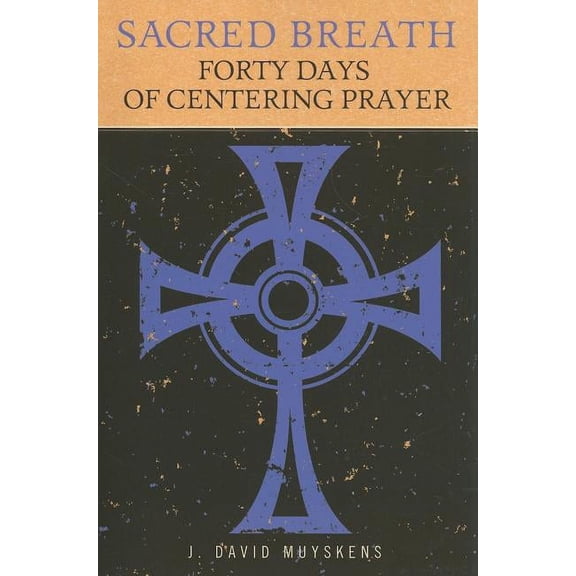 Sacred Breath: Forty Days of Centering Prayer, (Paperback)