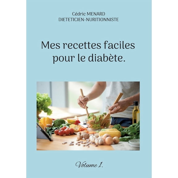 Mes recettes faciles pour le diabète.: Volume 1., (Paperback)