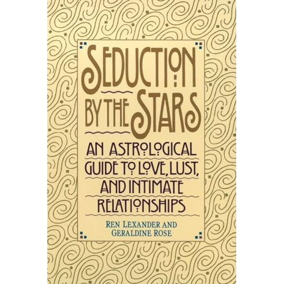 Pre-Owned Seduction by the Stars: An Astrologcal Guide to Love, Lust, and Intimate Relationships (Paperback) by Ren Lexander, Geraldine Rose