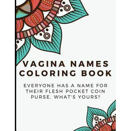 Vagina Names Coloring Book : Everyone has a Name for their Flesh Pocket Coin Purse. What's Your's? Funny and Humor Filled Color Book with Naughty Words for the Vagina, Vajayjay, (Best Vibrating Pocket Pussy)