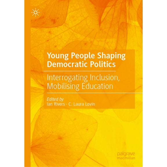 Young People Shaping Democratic Politics: Interrogating Inclusion, Mobilising Education, (Hardcover)