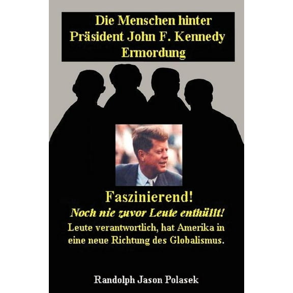Die Menschen hinter Präsident John F. Kennedy Ermordung!, (Paperback)