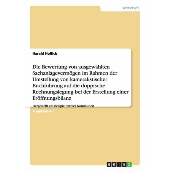 Die Bewertung von ausgewhlten Sachanlagevermgen im Rahmen der Umstellung von kameralistischer Buchfhrung auf die doppische Rechnungslegung bei der Erstellung einer Erffnungsbilanz