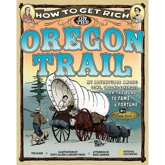 Pre-Owned How to Get Rich on the Oregon Trail: My Adventures Among Cows, Crooks & Heroes on the Road to Fame and Fortune (Library Binding) 1426304137 9781426304132