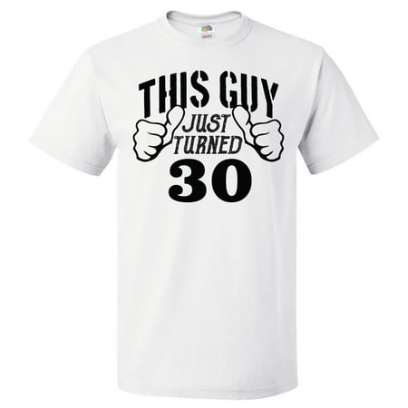 30th Birthday Gift For 30 Year Old This Guy Turned 30 T Shirt (Birthday Gift Ideas For A Guy Best Friend)