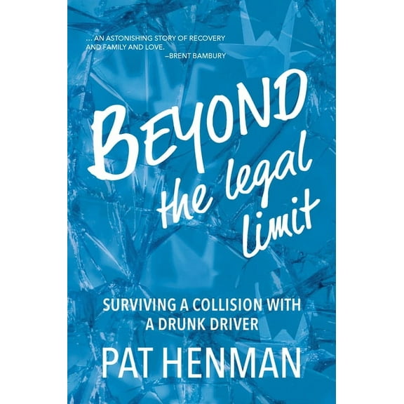 Beyond the Legal Limit : Surviving a Collision with a Drunk Driver (Paperback)