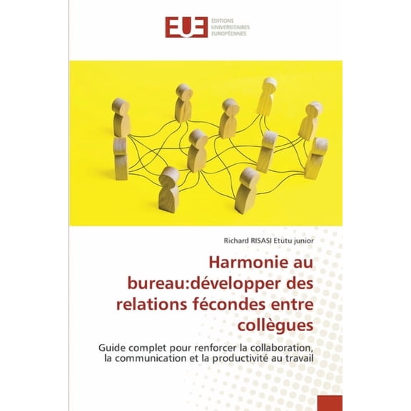 Harmonie au bureau: dÃ©velopper des relations fÃ©condes entre collÃ¨gues, (Paperback)
