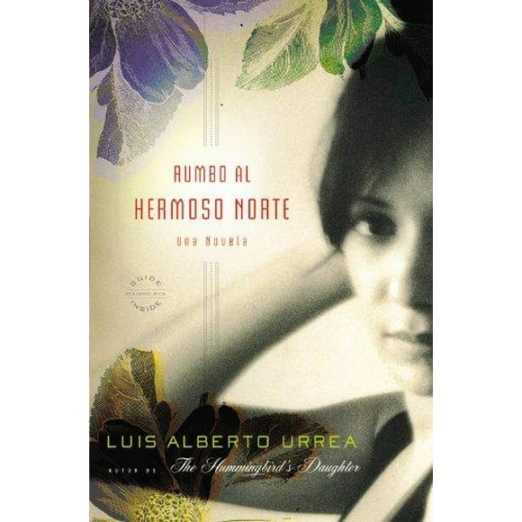 Rumbo al hermoso norte/ Into the Beautiful North By Urrea, Luis Alberto/ Urrea, Enrique Hubbard (TRN)