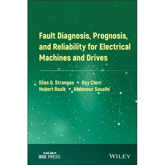 IEEE Press Fault Diagnosis, Prognosis, and Reliability for Electrical Machines and Drives, (Hardcover)