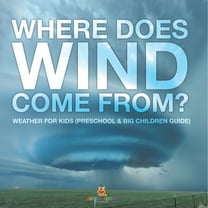 Where Does Wind Come from? Weather for Kids (Preschool & Big Children Guide), (Paperback)
