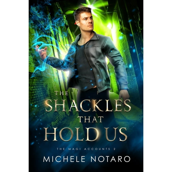 The Shackles That Hold Us: The Magi Accounts 2 (Paperback) by Michele Notaro