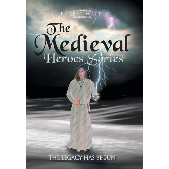 The Medieval Hero Series : The Legacy Has Begun (Hardcover)