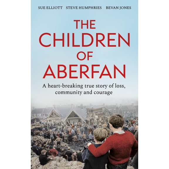 The Children of Aberfan: A Heart-Breaking True Story of Loss, Community and Courage, (Paperback)