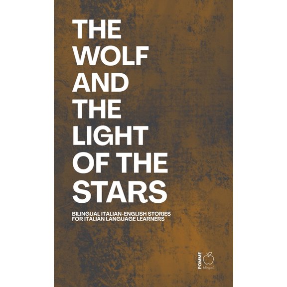 The Wolf And The Light of the Stars: Bilingual Italian-English Stories for Italian Language Learners, (Paperback)