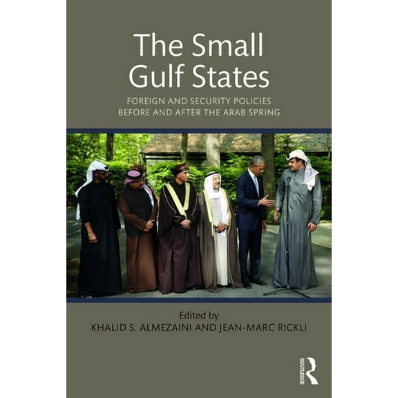 The Small Gulf States: Foreign and Security Policies before and after the Arab Spring, (Paperback)