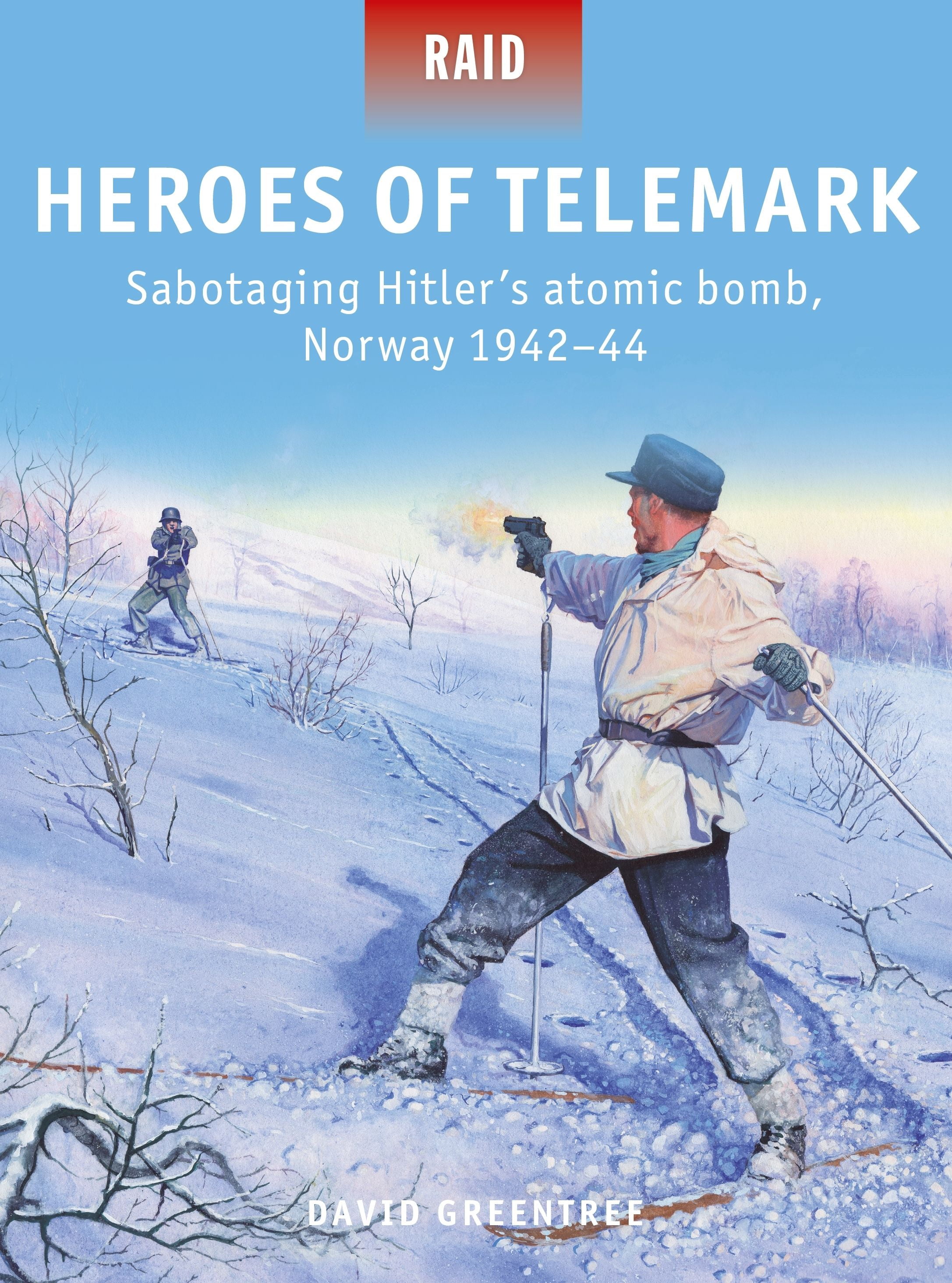Heroes of Telemark Sabotaging Hitler's atomic bomb, Norway 194244