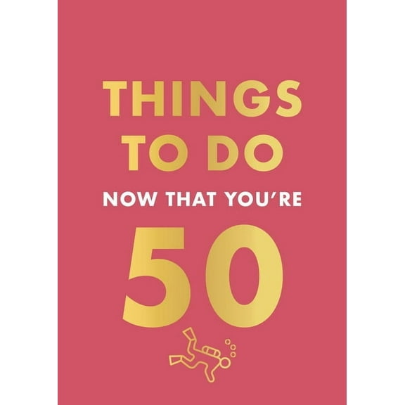 Things to Do Now That You're 50, (Hardcover)