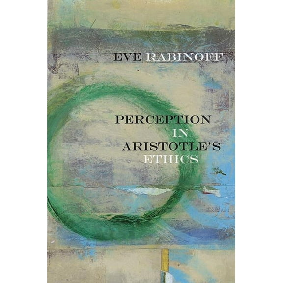 Rereading Ancient Philosophy: Perception in Aristotle’s Ethics (Paperback)
