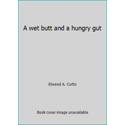 Angle View: A wet butt and a hungry gut [Hardcover - Used]