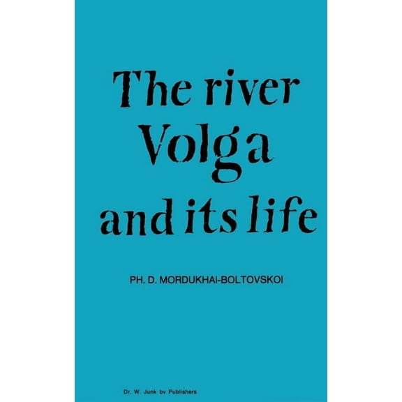 Monographiae Biologicae River Volga and Its Life, Book 33, (Hardcover)