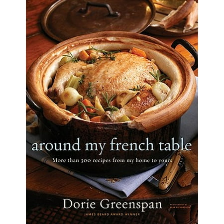 French Tart Recipes - Around My French Table : More than 300 Recipes from My Home to Yours