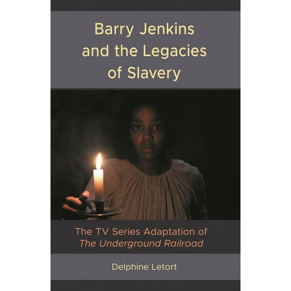 Barry Jenkins and the Legacies of Slavery: The TV Series Adaptation of The Underground Railroad, (Hardcover)