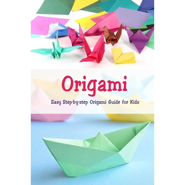 Origami Easy Step By Step Origami Guide For Kids Origami Book Paperback Walmart Com Walmart Com