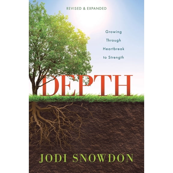 Depth: Growing Through Heartbreak to Strength (Revised & Expanded), (Paperback)