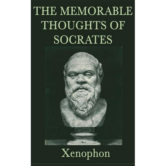 The Memorable Thoughts of Socrates: Ethics & Moral Philosophy, (Hardcover)