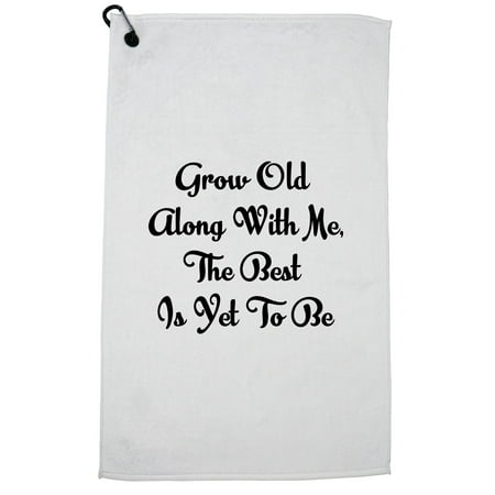 Grow Old Along with Me The Best Is Yet to Be Golf Towel with Carabiner (Best Old School Clips)