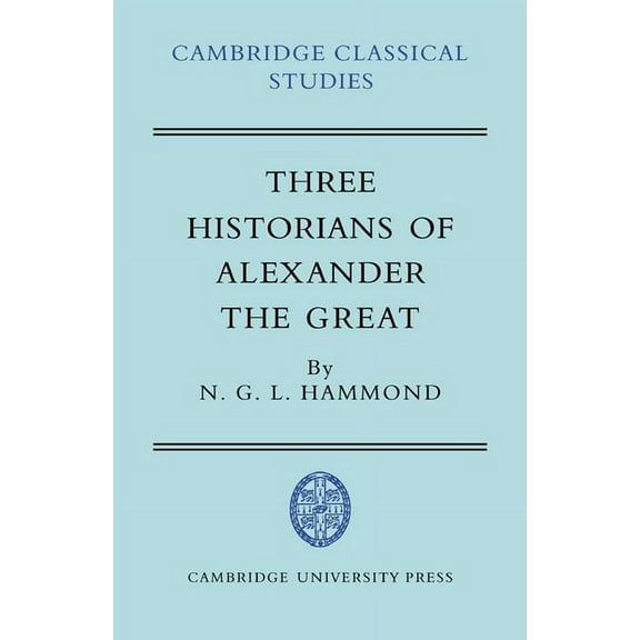 Cambridge Classical Studies Three Historians of Alexander the Great, (Paperback)