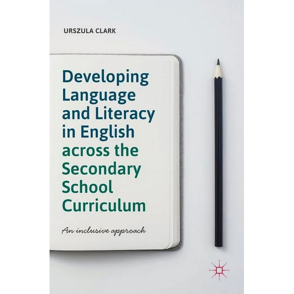 Developing Language and Literacy in English Across the Secondary School Curriculum: An Inclusive Approach, (Hardcover)