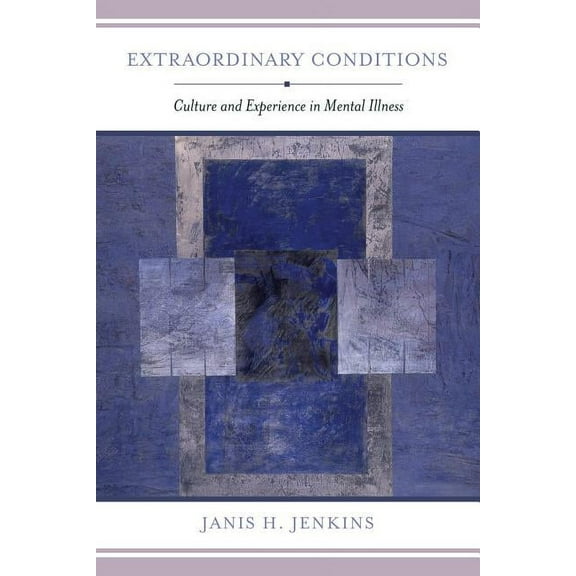 Extraordinary Conditions : Culture and Experience in Mental Illness (Edition 1) (Paperback)