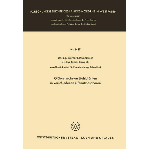 Forschungsberichte Des Landes Nordrhein- GlÃ¼hversuche an StahldrÃ¤hten in Verschiedenen OfenatmosphÃ¤ren, Book 1487, (Paperback)